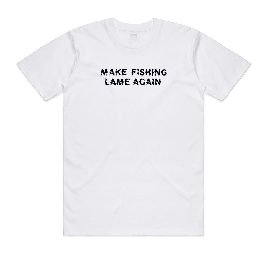 white t-shirt with "make fishing lame again" on it
