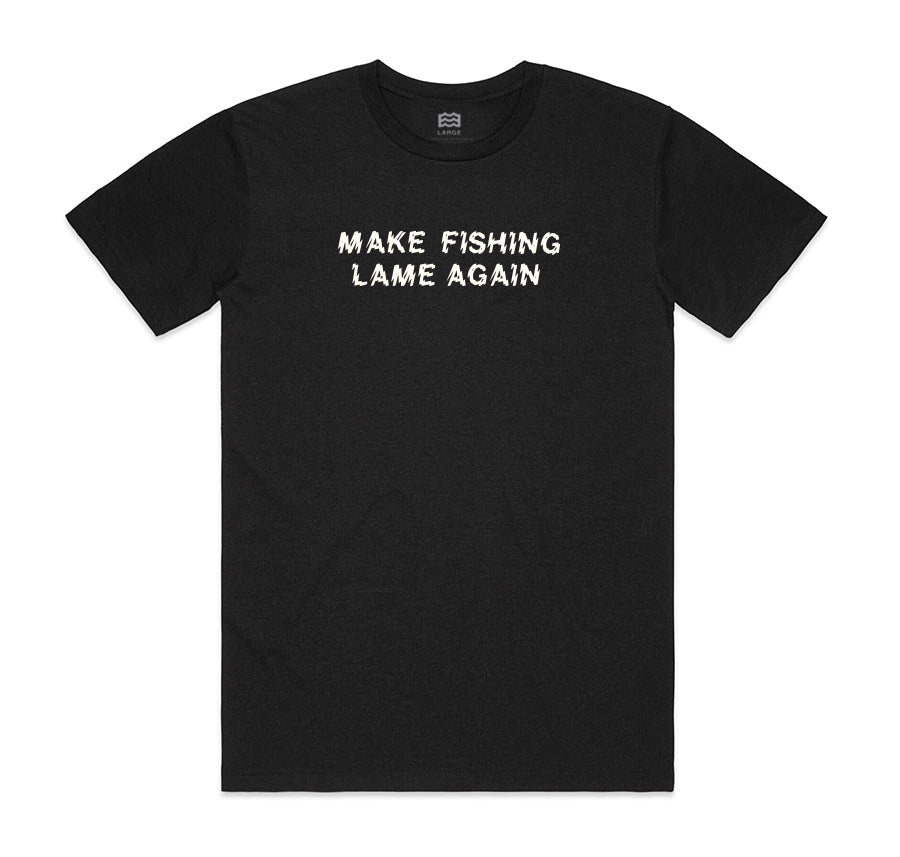 black t-shirt with "make fishing lame again" on it